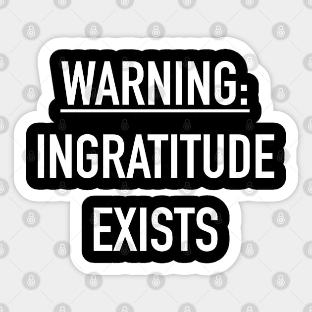 Warning: ingratitude exists Sticker by MikeMeineArts